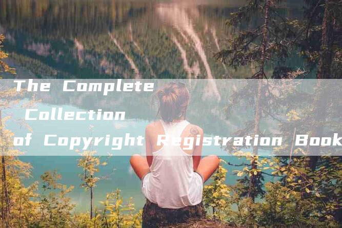 The Complete Collection of Copyright Registration Books in English Version